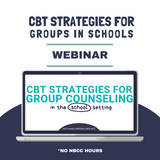 Professional Development Webinar: CBT Strategies for Group Counseling In Schools - No NBCC Hours