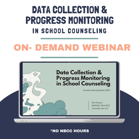 Data Collection & Progress Monitoring in School Counseling On Demand Webinar: 2024 Summer Learning Series Replay No NBCC Hours No NBCC Hours