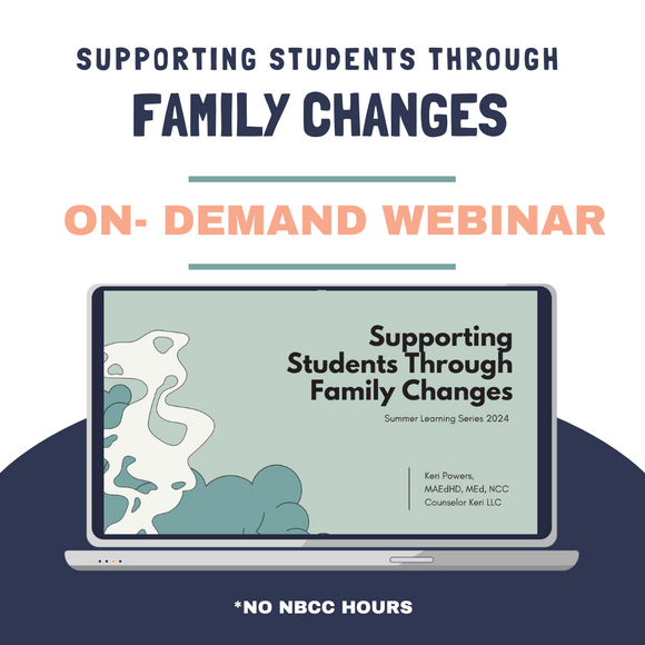 Supporting Students Through Family Changes On Demand Webinar: 2024 Summer Learning Series No NBCC Hours