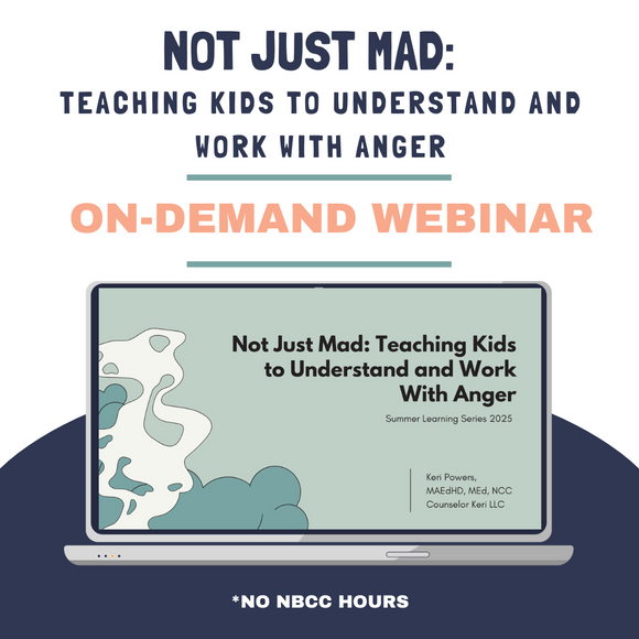 Not Just Mad: Teaching Kids to Understand and Work with Anger On-Demand Webinar: 2025 Summer Learning Series No NBCC Hours