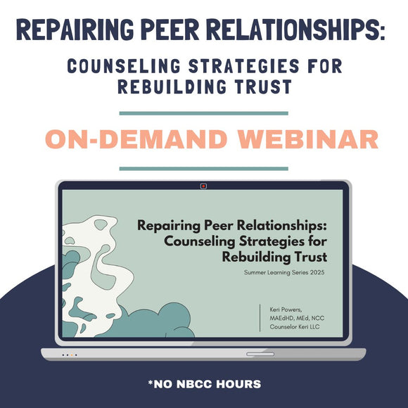 Repairing Peer Relationships: Counseling Strategies for Rebuilding Trust On-Demand Webinar: 2025 Summer Learning Series No NBCC Hours