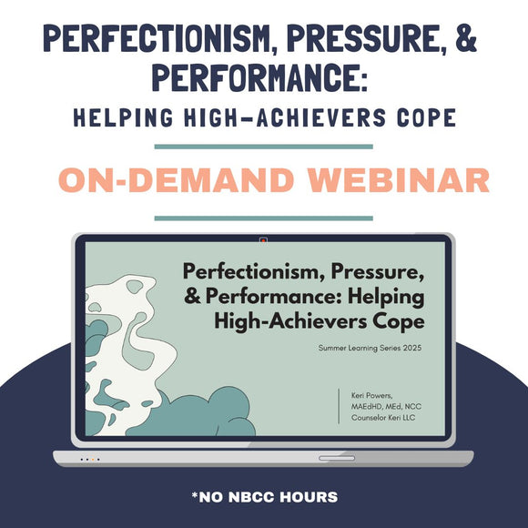 Perfectionism, Pressure, & Performance: Helping High-Achievers Cope On-Demand Webinar: 2025 Summer Learning Series No NBCC Hours