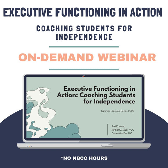 Executive Functioning in Action: Coaching Students for Independence On-Demand Webinar: 2025 Summer Learning Series No NBCC Hours