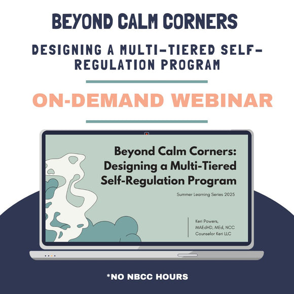 Beyond Calm Corners: Designing a Multi-Tiered Self-Regulation Program On-Demand Webinar: 2025 Summer Learning Series No NBCC Hours