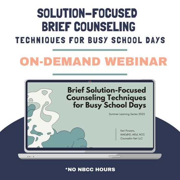 Solution-Focused Brief Counseling Techniques for Busy School Days On-Demand Webinar: 2025 Summer Learning Series No NBCC Hours