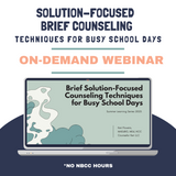 Solution-Focused Brief Counseling Techniques for Busy School Days On-Demand Webinar: 2025 Summer Learning Series No NBCC Hours