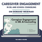Caregiver Engagement in SEL & Counseling On-Demand Webinar PD Fall Learning Series 2025