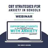 Professional Development Webinar: CBT Strategies for Worry in School - No NBCC Hours