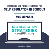 Professional Development Webinar: Self Regulation Strategies in Schools - No NBCC Hours