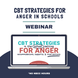 Professional Development Webinar: CBT Strategies for Anger in Schools - No NBCC Hours
