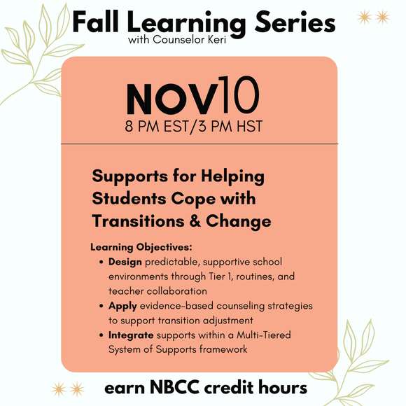 Fall Learning Series 2025: Supports for Helping Students Cope with Transitions & Change Webinar PD