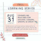 Fall Learning Series Webinar: Counseling Routines for Success: Lessons, Groups, & Check-Ins