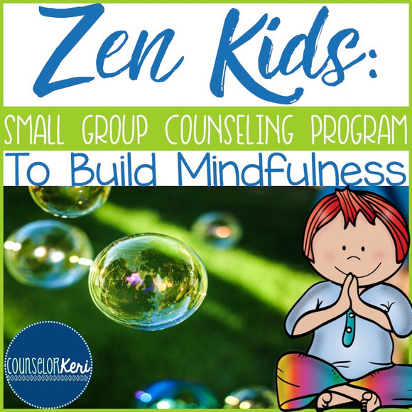 Zen Kids: Mindfulness Group Counseling Program with Mindfulness Activities